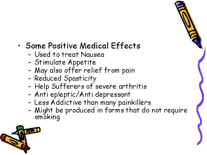  • Some Positive Medical Effects – – – – Used to treat Nausea