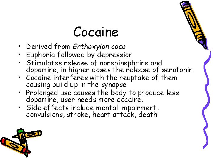 Cocaine • Derived from Erthoxylon coca • Euphoria followed by depression • Stimulates release