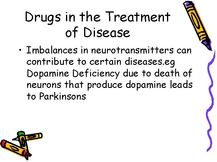 Drugs in the Treatment of Disease • Imbalances in neurotransmitters can contribute to certain