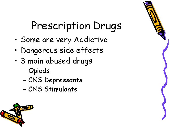 Prescription Drugs • Some are very Addictive • Dangerous side effects • 3 main