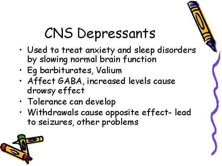 CNS Depressants • Used to treat anxiety and sleep disorders by slowing normal brain