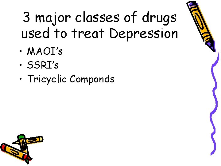 3 major classes of drugs used to treat Depression • MAOI’s • SSRI’s •