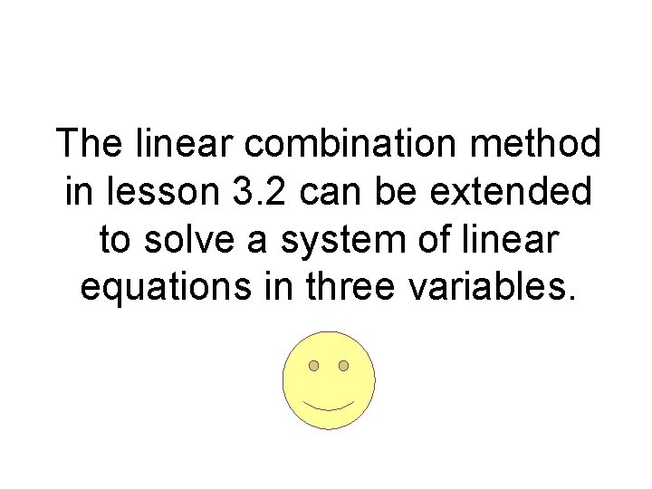 The linear combination method in lesson 3. 2 can be extended to solve a