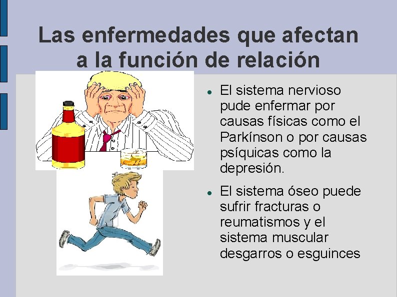 Las enfermedades que afectan a la función de relación El sistema nervioso pude enfermar