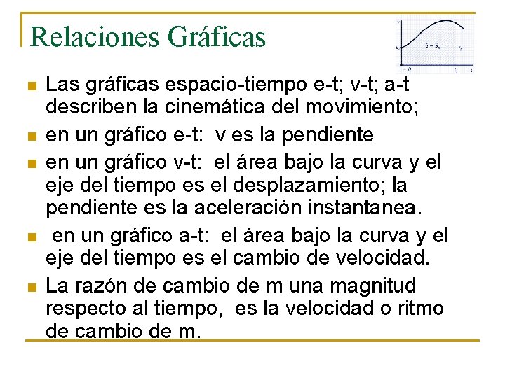 Relaciones Gráficas n n n Las gráficas espacio-tiempo e-t; v-t; a-t describen la cinemática