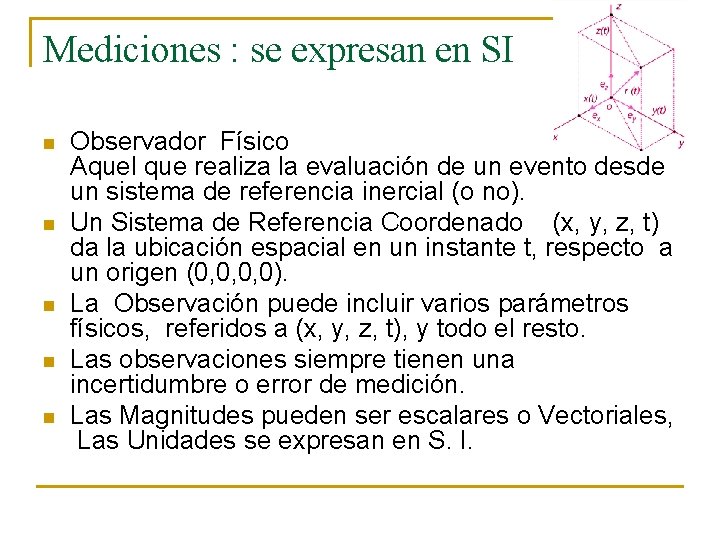 Mediciones : se expresan en SI n n n Observador Físico Aquel que realiza