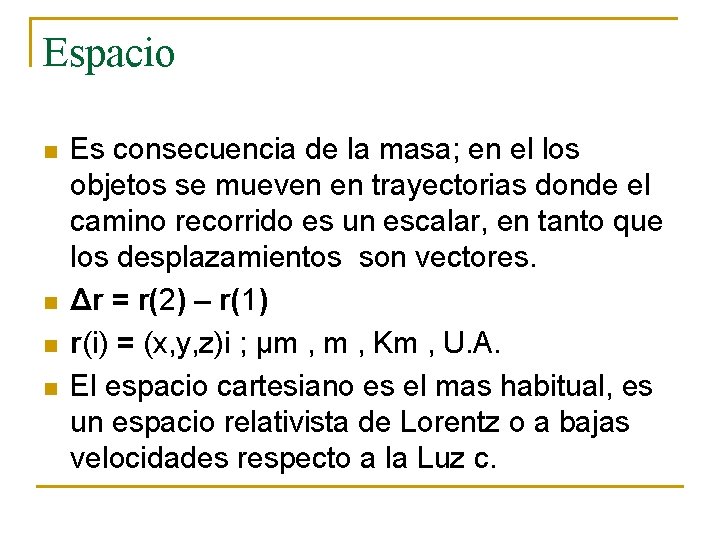 Espacio n n Es consecuencia de la masa; en el los objetos se mueven