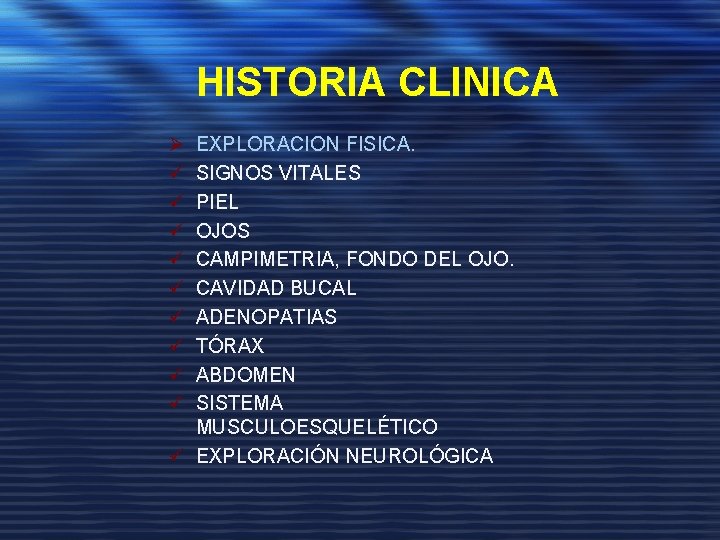 HISTORIA CLINICA Ø ü ü ü ü ü EXPLORACION FISICA. SIGNOS VITALES PIEL OJOS