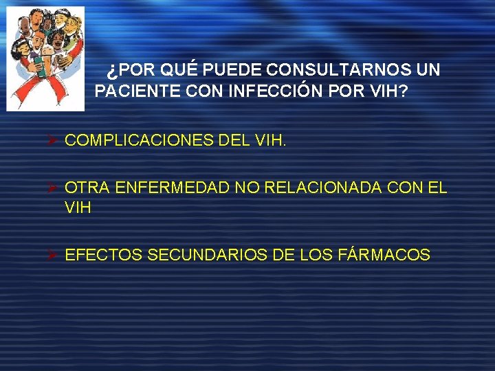 ¿POR QUÉ PUEDE CONSULTARNOS UN PACIENTE CON INFECCIÓN POR VIH? Ø COMPLICACIONES DEL VIH.