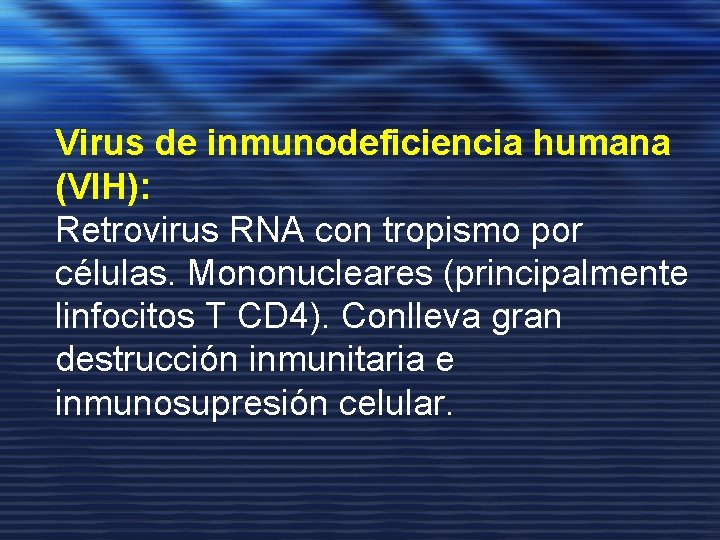 Virus de inmunodeficiencia humana (VIH): Retrovirus RNA con tropismo por células. Mononucleares (principalmente linfocitos