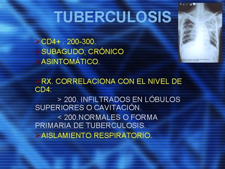 TUBERCULOSIS ØCD 4+. 200 -300. ØSUBAGUDO, CRÓNICO ØASINTOMÁTICO. ØRX. CORRELACIONA CON EL NIVEL DE