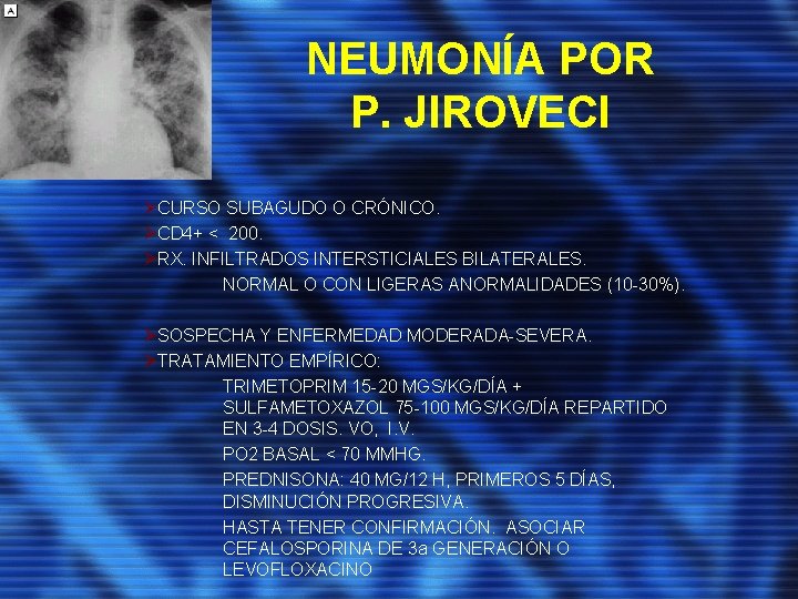 NEUMONÍA POR P. JIROVECI ØCURSO SUBAGUDO O CRÓNICO. ØCD 4+ < 200. ØRX. INFILTRADOS