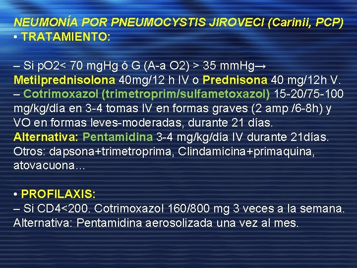 NEUMONÍA POR PNEUMOCYSTIS JIROVECI (Carinii, PCP) • TRATAMIENTO: – Si p. O 2< 70