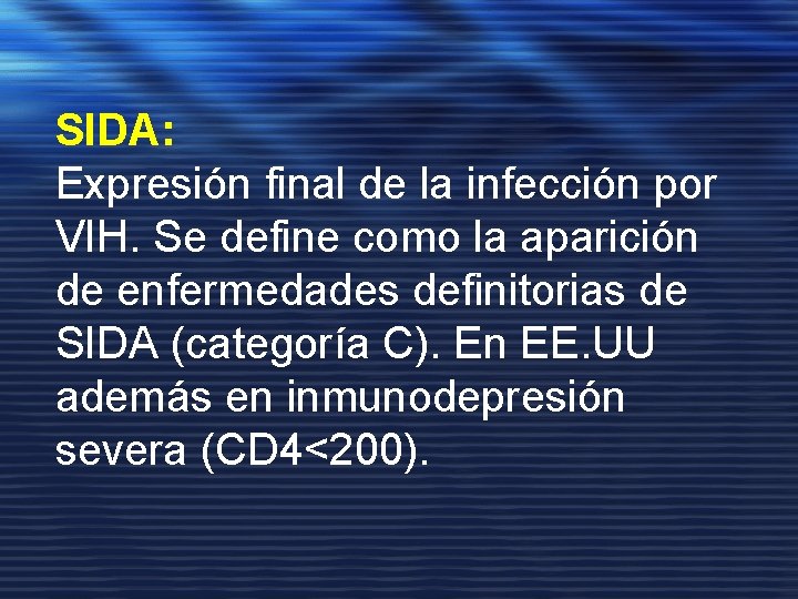 SIDA: Expresión final de la infección por VIH. Se define como la aparición de