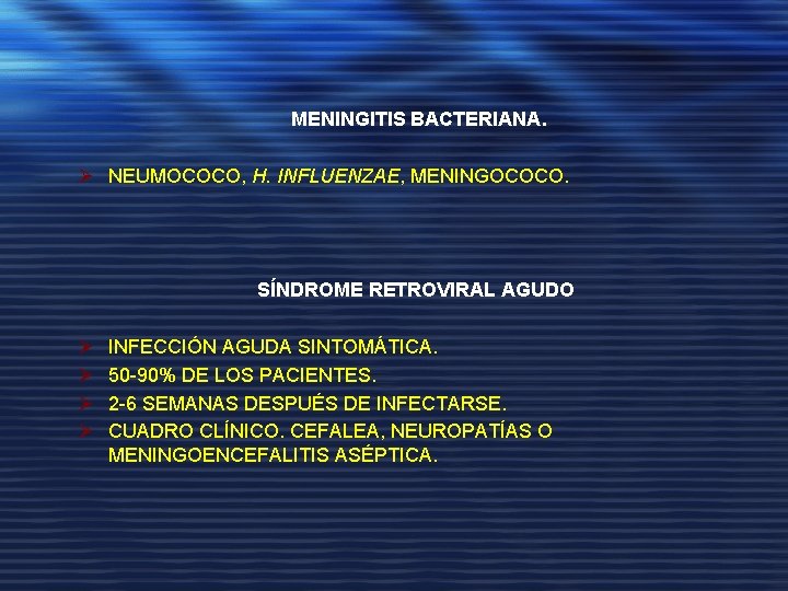 MENINGITIS BACTERIANA. Ø NEUMOCOCO, H. INFLUENZAE, MENINGOCOCO. SÍNDROME RETROVIRAL AGUDO Ø Ø INFECCIÓN AGUDA