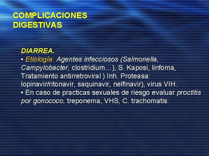 COMPLICACIONES DIGESTIVAS DIARREA. • Etiología: Agentes infecciosos (Salmonella, Campylobacter, clostridium…), S. Kaposi, linfoma, Tratamiento