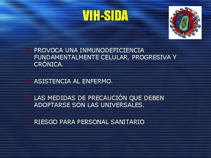 VIH-SIDA v PROVOCA UNA INMUNODEFICIENCIA FUNDAMENTALMENTE CELULAR, PROGRESIVA Y CRÓNICA. v ASISTENCIA AL ENFERMO.