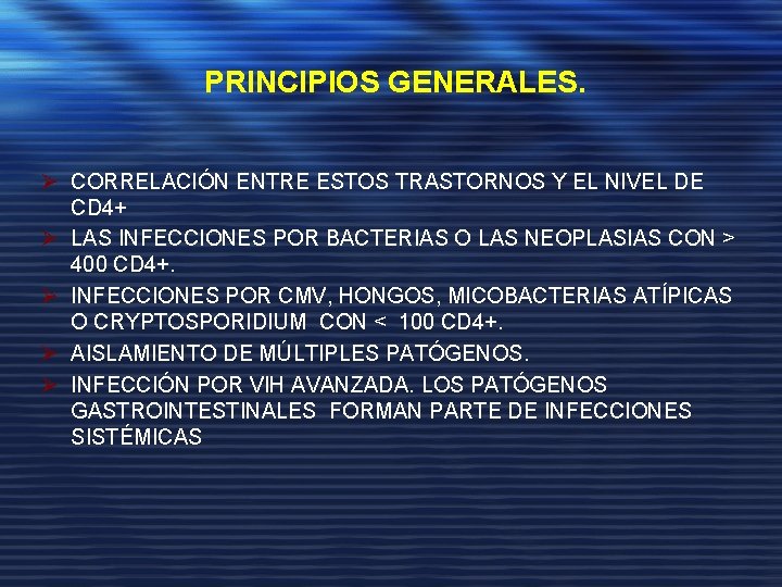 PRINCIPIOS GENERALES. Ø CORRELACIÓN ENTRE ESTOS TRASTORNOS Y EL NIVEL DE CD 4+ Ø