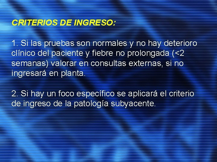 CRITERIOS DE INGRESO: 1. Si las pruebas son normales y no hay deterioro clínico