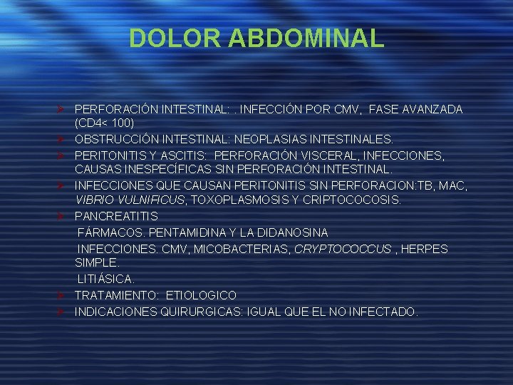 DOLOR ABDOMINAL Ø PERFORACIÓN INTESTINAL: . INFECCIÓN POR CMV, FASE AVANZADA (CD 4< 100)