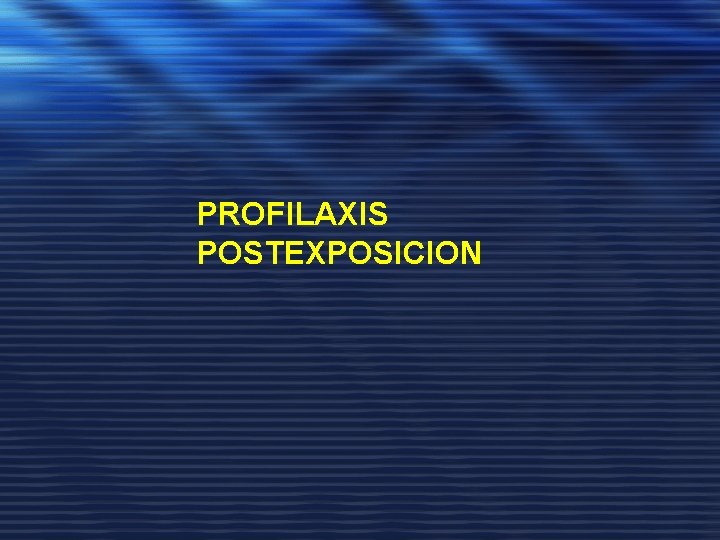 PROFILAXIS POSTEXPOSICION 