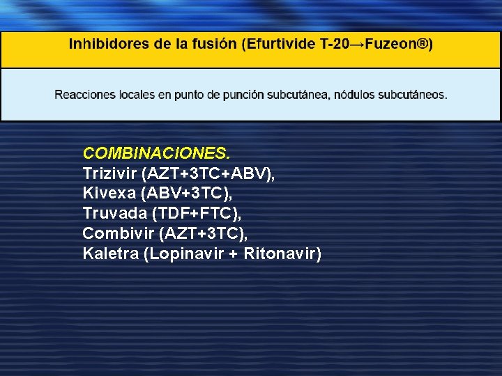 COMBINACIONES. Trizivir (AZT+3 TC+ABV), Kivexa (ABV+3 TC), Truvada (TDF+FTC), Combivir (AZT+3 TC), Kaletra (Lopinavir