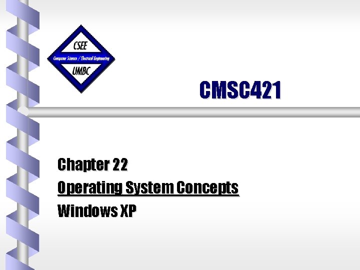 CMSC 421 Chapter 22 Operating System Concepts Windows XP 