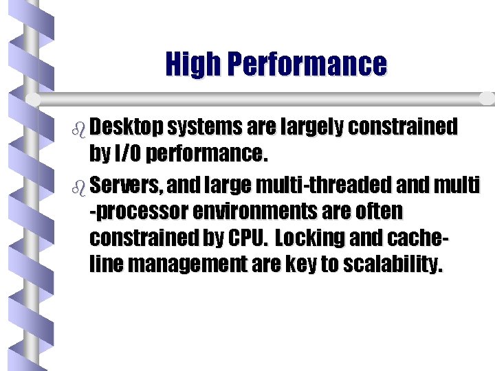 High Performance b Desktop systems are largely constrained by I/O performance. b Servers, and
