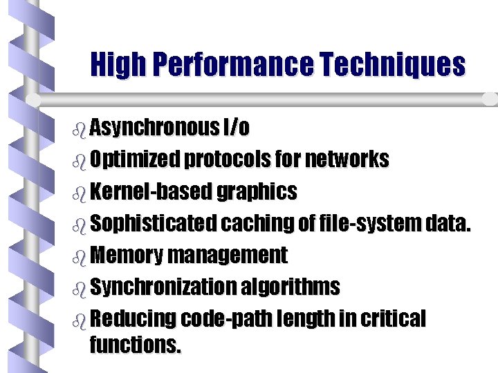 High Performance Techniques b Asynchronous I/o b Optimized protocols for networks b Kernel-based graphics