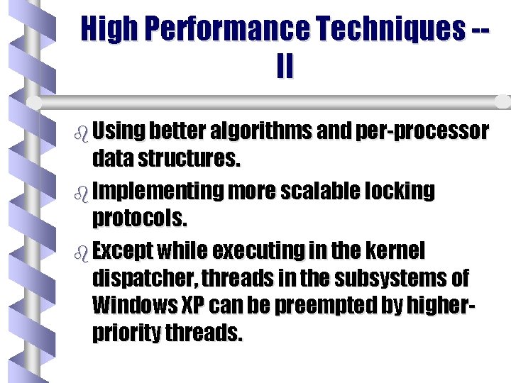 High Performance Techniques -II b Using better algorithms and per-processor data structures. b Implementing