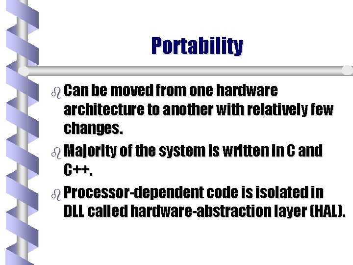 Portability b Can be moved from one hardware architecture to another with relatively few