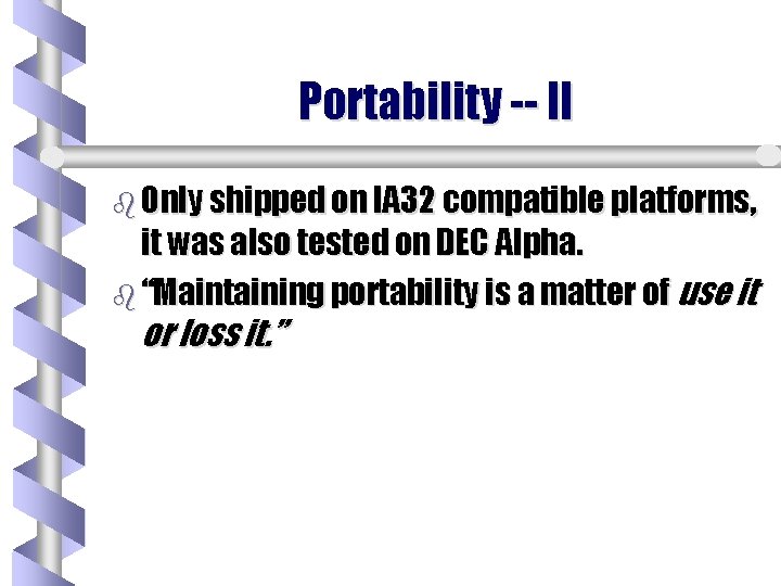Portability -- II b Only shipped on IA 32 compatible platforms, it was also