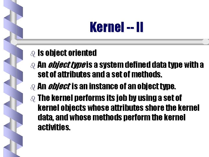 Kernel -- II b Is object oriented b An object type is a system