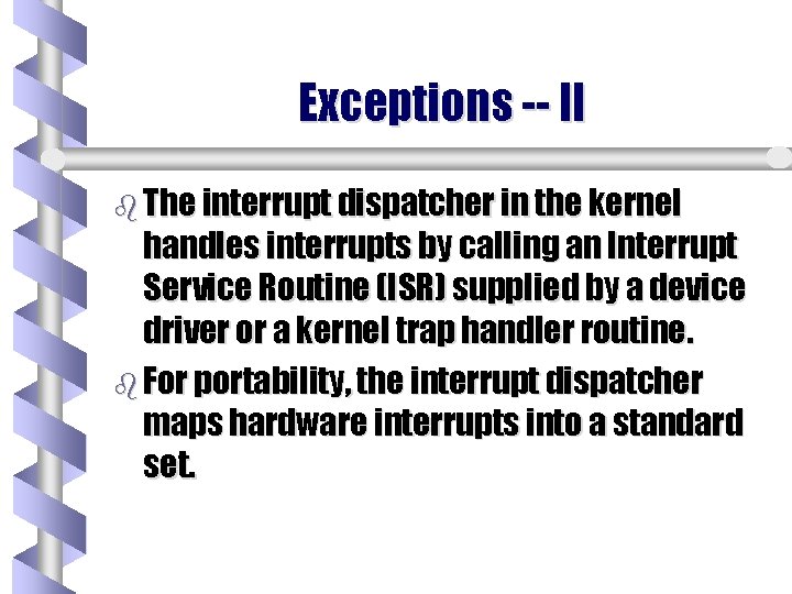 Exceptions -- II b The interrupt dispatcher in the kernel handles interrupts by calling