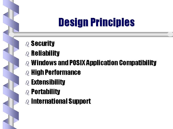 Design Principles b Security b Reliability b Windows and POSIX Application Compatibility b High
