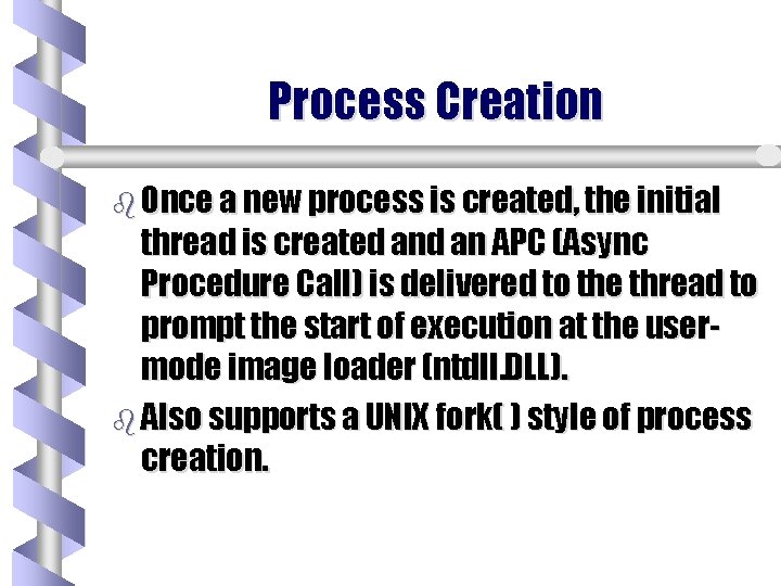 Process Creation b Once a new process is created, the initial thread is created