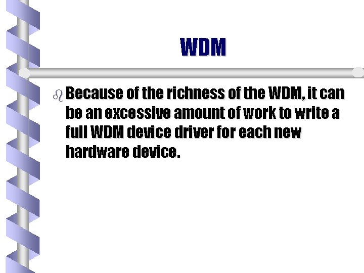 WDM b Because of the richness of the WDM, it can be an excessive