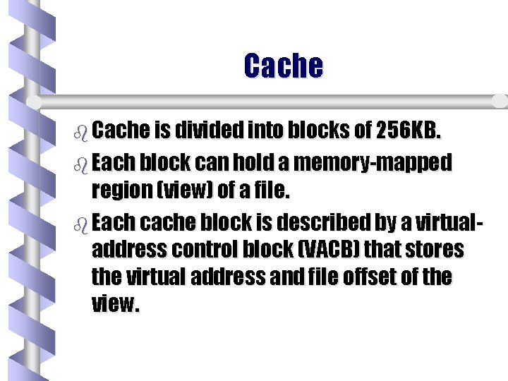 Cache b Cache is divided into blocks of 256 KB. b Each block can