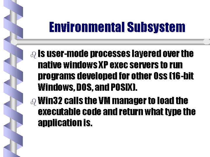 Environmental Subsystem b Is user-mode processes layered over the native windows XP exec servers