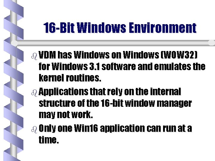 16 -Bit Windows Environment b VDM has Windows on Windows (WOW 32) for Windows