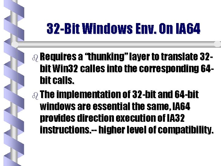 32 -Bit Windows Env. On IA 64 b Requires a “thunking” layer to translate