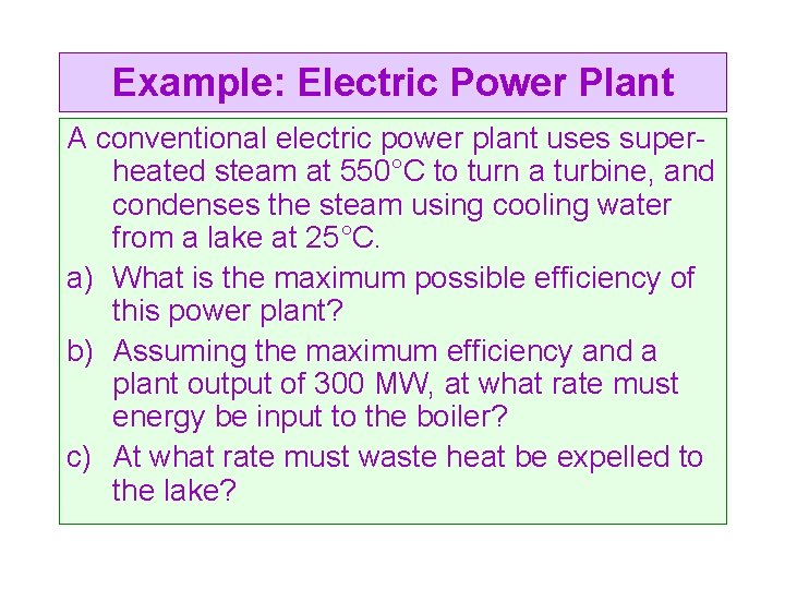 Example: Electric Power Plant A conventional electric power plant uses superheated steam at 550°C