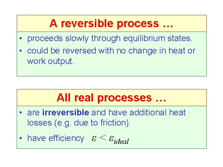 A reversible process … • proceeds slowly through equilibrium states. • could be reversed