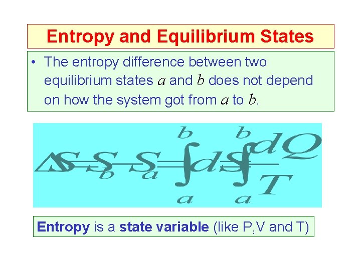 Entropy and Equilibrium States • The entropy difference between two equilibrium states a and