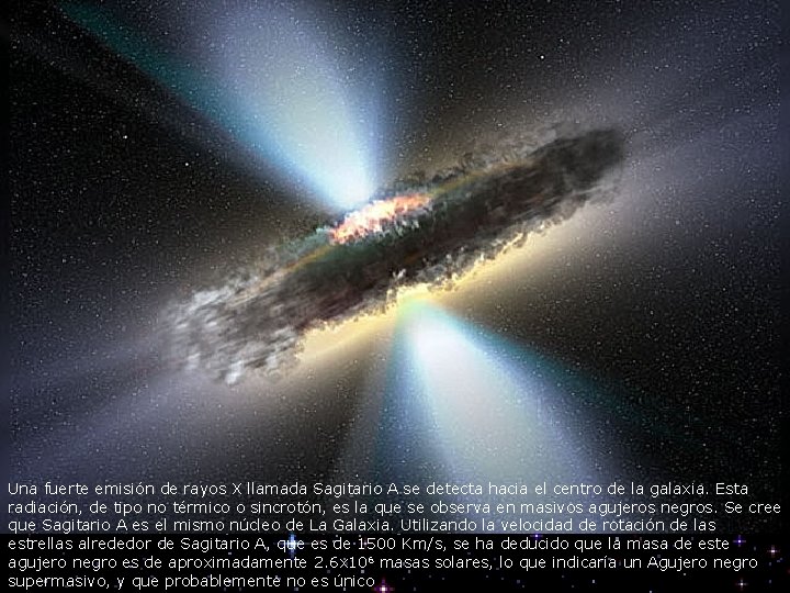Una fuerte emisión de rayos X llamada Sagitario A se detecta hacia el centro