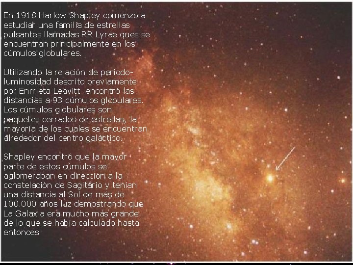 En 1918 Harlow Shapley comenzó a estudiar una familia de estrellas pulsantes llamadas RR En 1918 Harlow Shapley comenzó a estudiar una familia de estrellas pulsantes llamadas RR