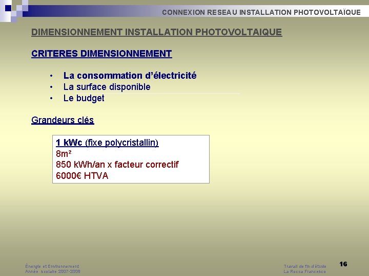 CONNEXION RESEAU INSTALLATION PHOTOVOLTAÏQUE DIMENSIONNEMENT INSTALLATION PHOTOVOLTAIQUE CRITERES DIMENSIONNEMENT • • • La consommation CONNEXION RESEAU INSTALLATION PHOTOVOLTAÏQUE DIMENSIONNEMENT INSTALLATION PHOTOVOLTAIQUE CRITERES DIMENSIONNEMENT • • • La consommation