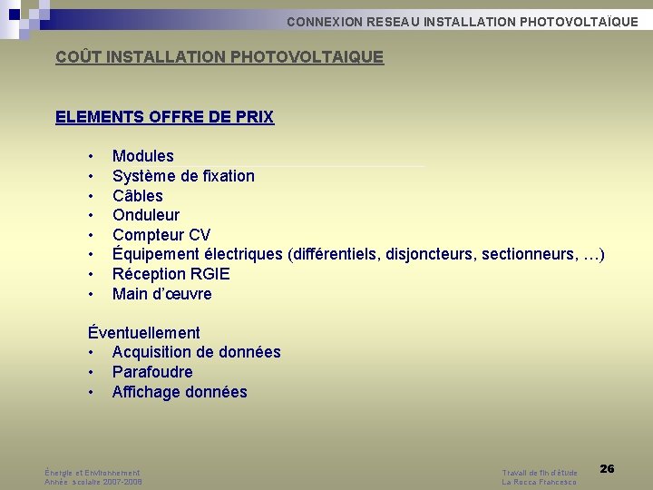 CONNEXION RESEAU INSTALLATION PHOTOVOLTAÏQUE COÛT INSTALLATION PHOTOVOLTAIQUE ELEMENTS OFFRE DE PRIX • • Modules CONNEXION RESEAU INSTALLATION PHOTOVOLTAÏQUE COÛT INSTALLATION PHOTOVOLTAIQUE ELEMENTS OFFRE DE PRIX • • Modules