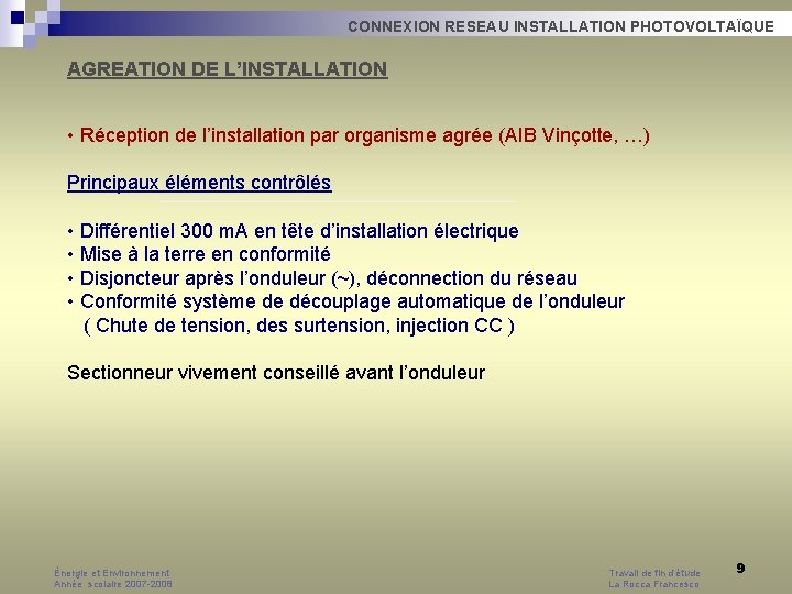CONNEXION RESEAU INSTALLATION PHOTOVOLTAÏQUE AGREATION DE L’INSTALLATION • Réception de l’installation par organisme agrée CONNEXION RESEAU INSTALLATION PHOTOVOLTAÏQUE AGREATION DE L’INSTALLATION • Réception de l’installation par organisme agrée