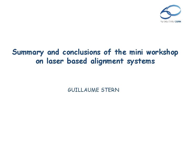 Summary and conclusions of the mini workshop on laser based alignment systems GUILLAUME STERN